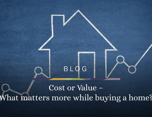 Cost or Value – what matters more while buying a home?