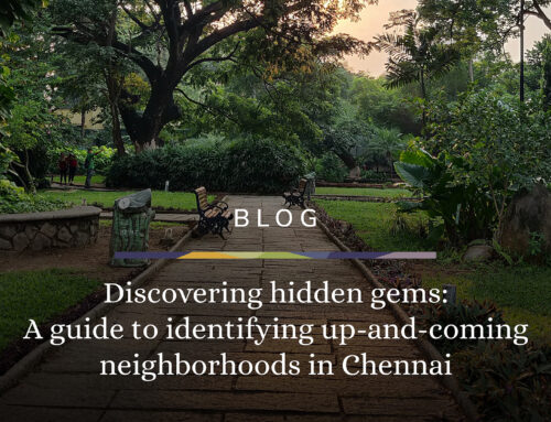 Discovering hidden gems: A guide to identifying up-and-coming neighbourhoods in Chennai